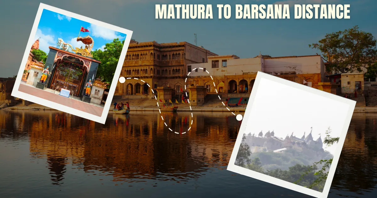 Mathura Junction to Barsana Distance, Routes & Travel Guide for All Time
