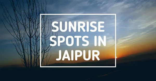 Top Sunset And Sunrise Points in Jaipur: Local Guide